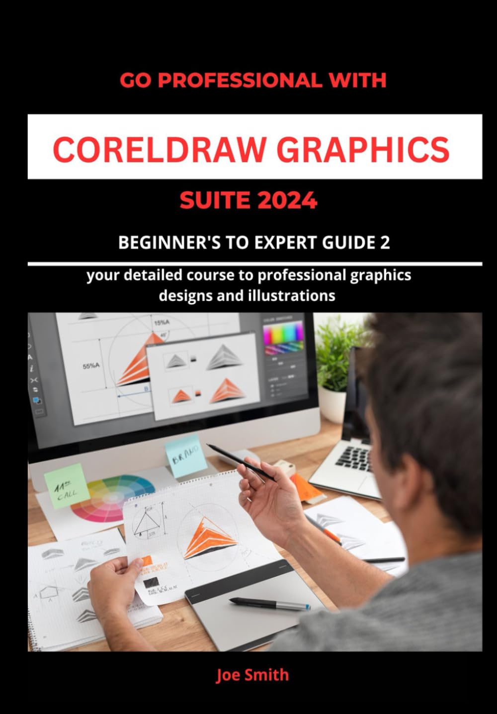 Go Professional with CorelDraw Graphics Suite 2024 Beginner’s to Expert Guide 2: YOUR DETAILED COURSE TO PROFESSIONAL GRAPHICS DESIGNS AND … CORELDRAW GRAPHICS SUITE 2024 FROM A-Z)