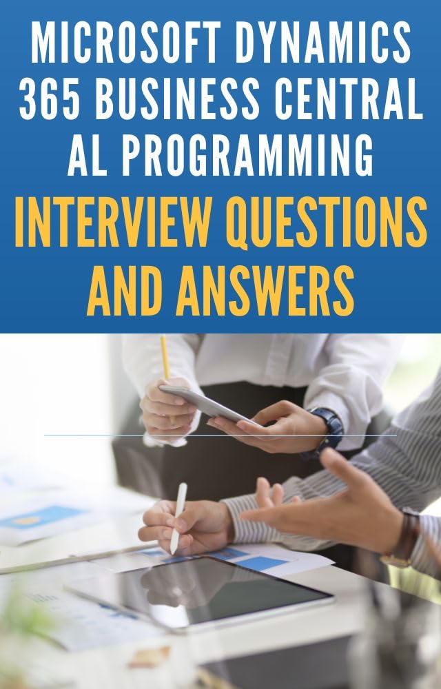Microsoft Dynamics 365 Business Central AL Programming Interview Mastery: 100+ Essential Questions Answers: Interview Questions and Answers with explanation