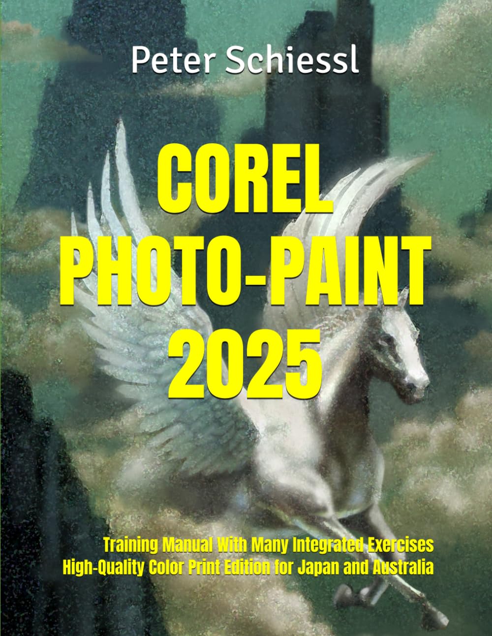 COREL PHOTO-PAINT 2025 – Training Manual With Many Integrated Exercises: High-Quality Color Print Edition for Japan and Australia