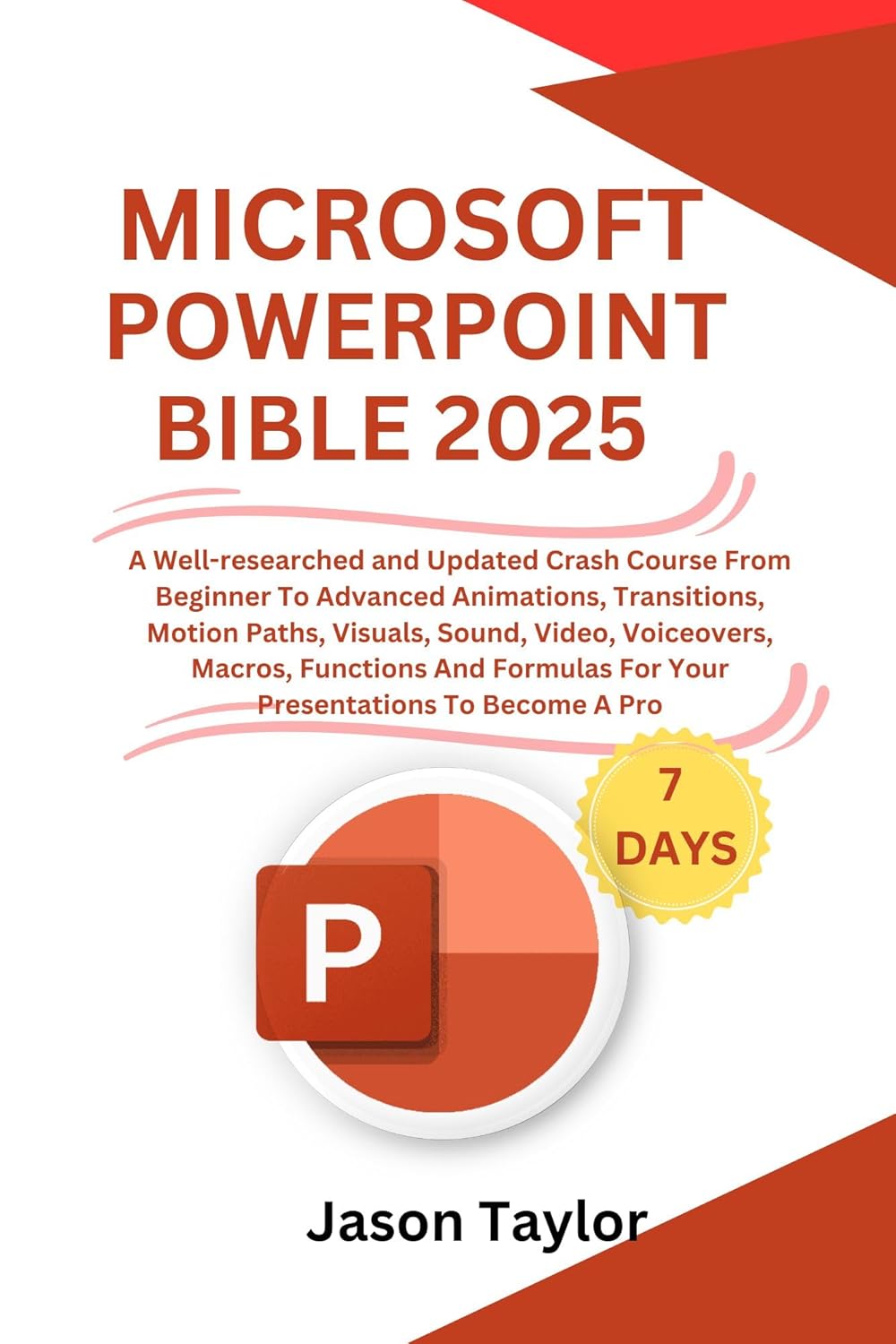 Microsoft PowerPoint Bible: A Researched and Updated Crash Course From Beginner To Advanced Animations, Transitions, Motion Paths, Sound, Video, Voiceovers, … To Become A Pro (Microsoft Office)