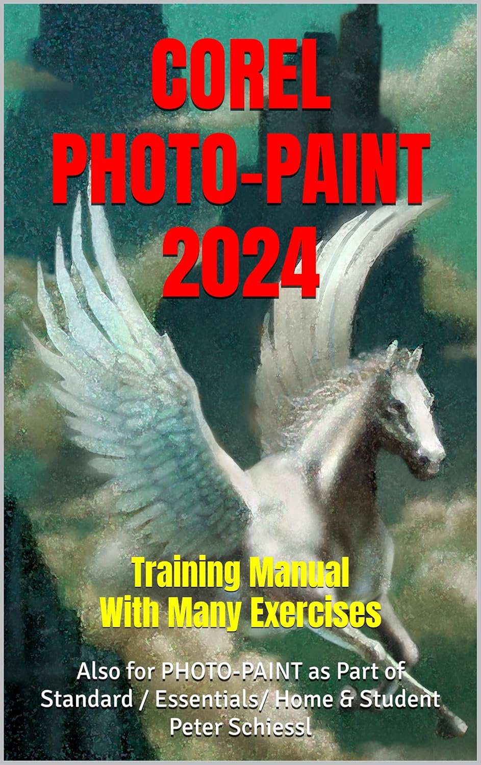 COREL PHOTO-PAINT 2024 – Training Manual with many Integrated Exercises: Also Suitable for Photo-Paint 2024 as Part of CorelDRAW Essentials 2024 or Home … + Corel Photo-Paint + Build-Up Volume)